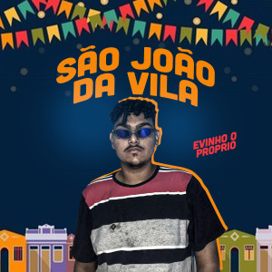 ดาวน์โหลดและฟังเพลง São João da Vila พร้อมเนื้อเพลงจาก Evinho o Proprio
