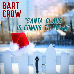 ดาวน์โหลดและฟังเพลง Santa Clause Is Coming to Town พร้อมเนื้อเพลงจาก Bart Crow