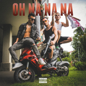 ดาวน์โหลดและฟังเพลง Oh NaNaNa (Explicit) พร้อมเนื้อเพลงจาก Oliver Green