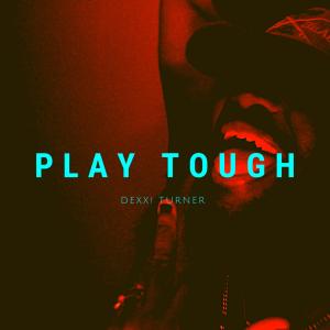 Dexx! Turner的專輯Play Tough (Explicit)