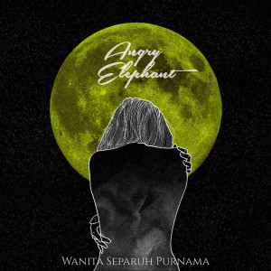 收听Angry Elephant的Wanita Separuh Purnama歌词歌曲