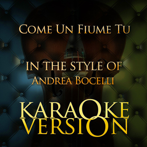 Come Un Fiume Tu (In the Style of Andrea Bocelli) [Karaoke Version] (Karaoke Version)