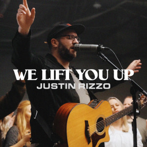 Dengarkan lagu We Lift You Up nyanyian Justin Rizzo dengan lirik