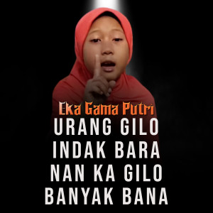 Dengarkan Urang Gilo Indak Bara nan Ka Gilo Banyak Bana (Dendang Minang) lagu dari Eka Gama Putri dengan lirik