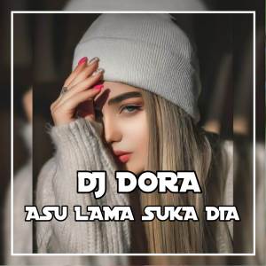 ดาวน์โหลดและฟังเพลง DJ Asu Lama Suka Dia พร้อมเนื้อเพลงจาก DJ Dora
