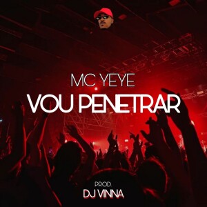 Album VOU PENETRAR (Explicit) from Mc Yeye