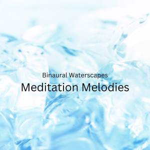 Binaural Beats Spa的專輯Binaural Waterscapes: Meditation Melodies