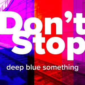 ดาวน์โหลดและฟังเพลง Don't Stop พร้อมเนื้อเพลงจาก Deep Blue Something