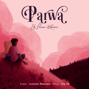 Album Parwa - Ek Prem Kahani from Acoustic Dipankar