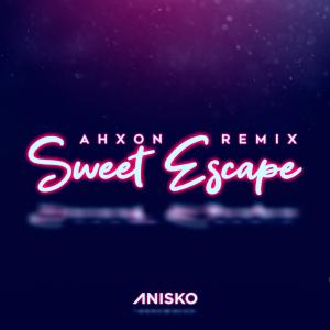 AhXon的专辑Anisko - Sweet Escape (AhXon Remix)