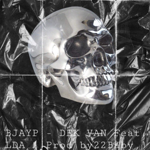 Listen to DEK VAN (Explicit) song with lyrics from BJAYP