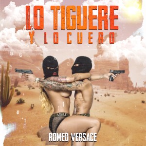 收聽Romeo Versace的Lo Tiguere y Lo Cuero (Explicit)歌詞歌曲