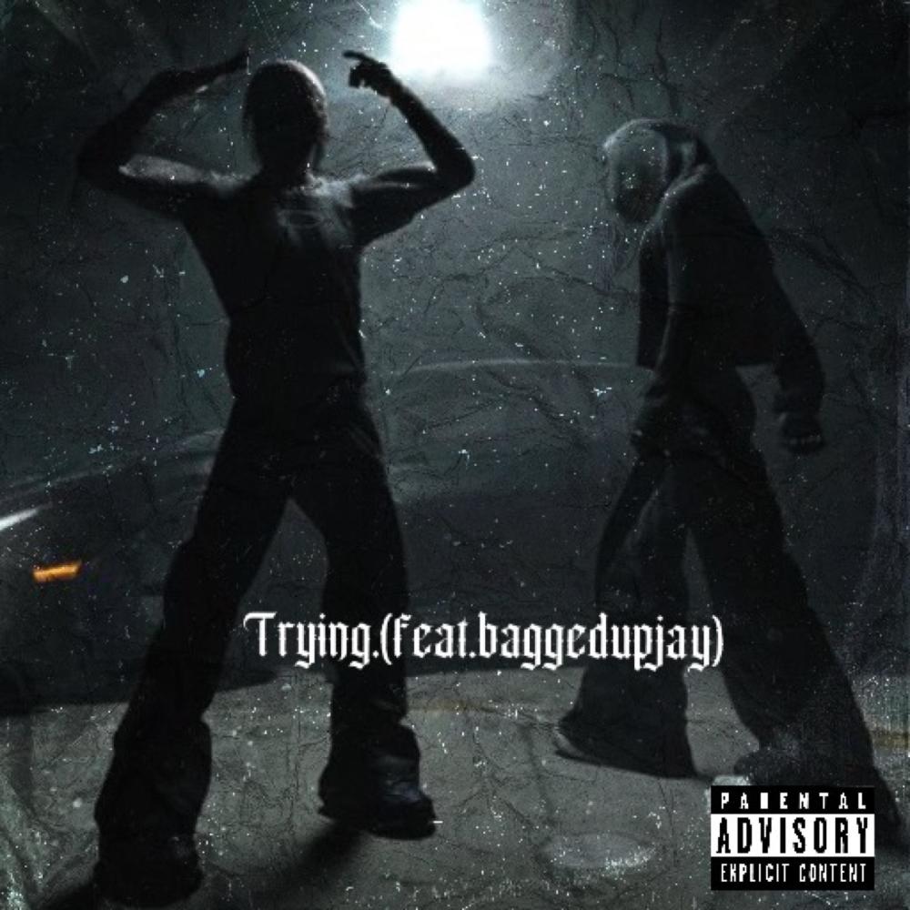 Trying (feat. Baggedupjay) (Explicit)