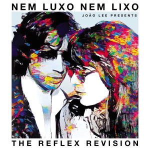 The Reflex的專輯Nem Luxo Nem Lixo (The Reflex Revision)