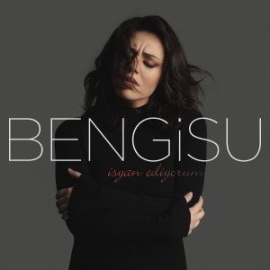 Listen to İsyan Ediyorum song with lyrics from Bengisu