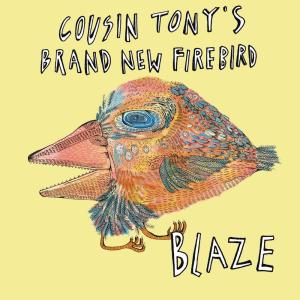 ดาวน์โหลดและฟังเพลง Blaze พร้อมเนื้อเพลงจาก Cousin Tony's Brand New Firebird