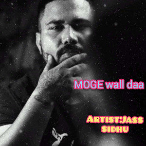 收听Jass Sidhu的Moge Wall Daa (Explicit)歌词歌曲