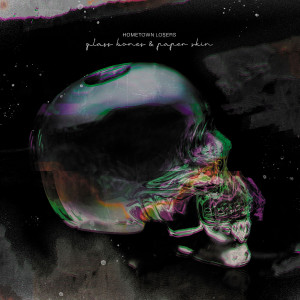 Hometown Losers的專輯Glass Bones & Paper Skin