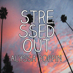 收聽Alyssa Poppin的Stressed Out歌詞歌曲