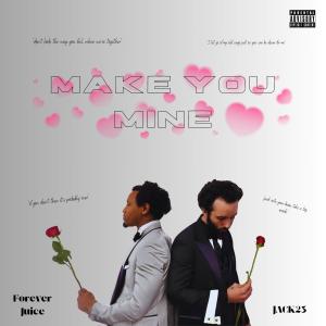收聽Jack23的Make You Mine (feat. Forever Juice) (Explicit)歌詞歌曲