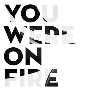You Were on Fire