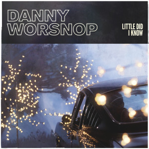 收聽Danny Worsnop的Little Did I Know歌詞歌曲