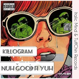 ดาวน์โหลดและฟังเพลง Nuh Good Fi Yuh (Explicit) พร้อมเนื้อเพลงจาก Killogram