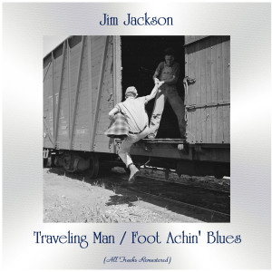 Jim Jackson的专辑Traveling Man / Foot Achin' Blues (All Tracks Remastered)