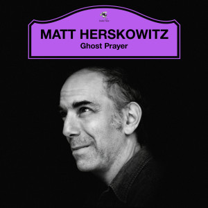 收听Matt Herskowitz的Ghost Prayer歌词歌曲