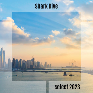 Album Shark Dive Select 2023 (Explicit) from Various