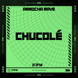 อัลบัม Chucolé (Arrocha Rave) [Explicit] ศิลปิน FTW RECORDS
