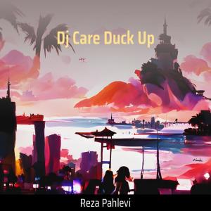 Dj Care Duck Up dari Reza Pahlevi