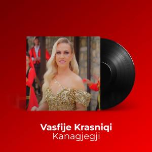 收聽Vasfije Krasniqi的Kanagjegji歌詞歌曲