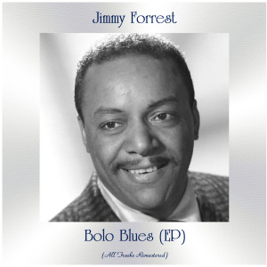 Album Bolo Blues (All Tracks Remastered, Ep) from Jimmy Forrest