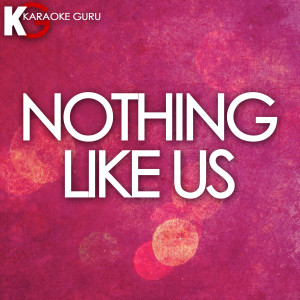收聽Karaoke Guru的Nothing Like Us (Originally by Justin Bieber) [Karaoke Version] (Karaoke Version)歌詞歌曲