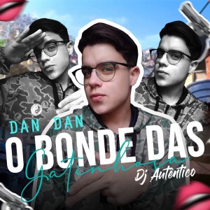 收聽Dan Dan的O Bonde das Gatinhosa歌詞歌曲