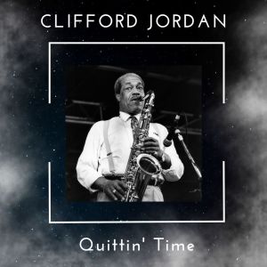 Album Quittin' Time - Clifford Jordan oleh Clifford Jordan