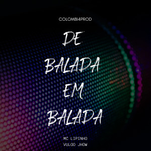 ดาวน์โหลดและฟังเพลง De Balada em Balada พร้อมเนื้อเพลงจาก Mc lipinho