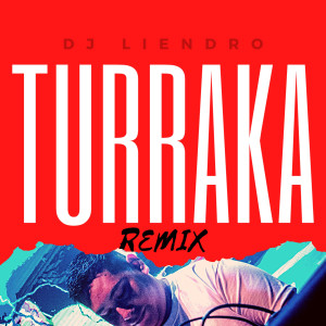 收聽DJ Liendro的Turraka (Remix)歌詞歌曲
