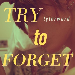 ดาวน์โหลดและฟังเพลง Try To Forget พร้อมเนื้อเพลงจาก Tyler Ward
