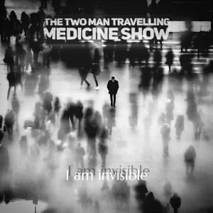 THE TWO MAN TRAVELLING MEDICINE SHOW的專輯I Am Invisible
