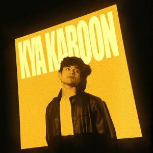 Listen to Kya Karoon song with lyrics from Mayank Sharma