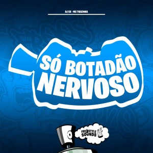 Só Botadão Nervoso (Explicit) dari DJ Sx