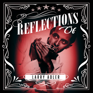 Larry Adler的專輯Reflections of Larry Adler