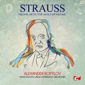 Strauss: Salome, Op. 54: "The Dance of Salome" (Digitally Remastered)