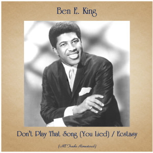 Listen to Don't Play That Song (You Lied) (Remastered 2015) song with lyrics from Ben E. King