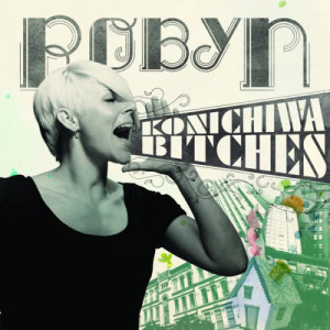 ดาวน์โหลดและฟังเพลง Konichiwa Bitches (Menta Remix) พร้อมเนื้อเพลงจาก Robyn