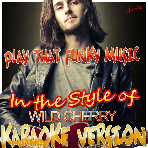 Play That Funky Music (In the Style of Wild Cherry) [Karaoke Version] (Karaoke Version)