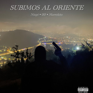 收聽Niupi的Subimos al Oriente (Explicit)歌詞歌曲