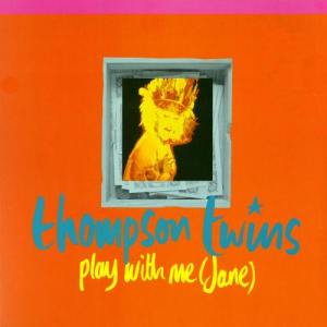 อัลบัม Play With Me (Jane) / The Saint ศิลปิน Thompson Twins